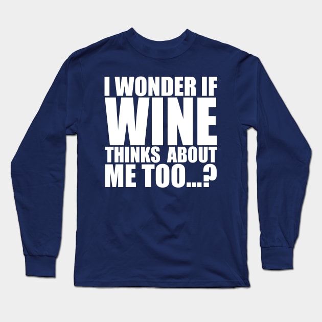 I wonder if WINE thinks about me too Long Sleeve T-Shirt by Stellart